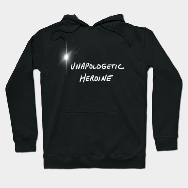 Unapologetic Heroine Hoodie by In Light In Dark